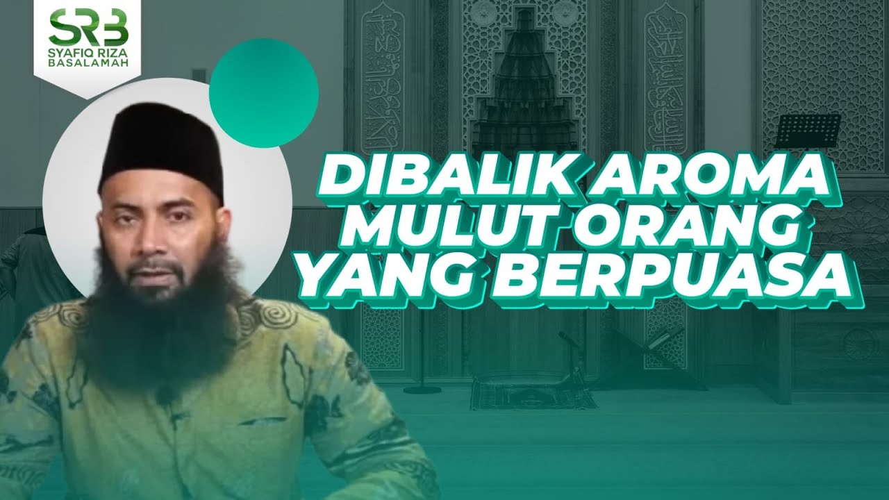 Dibalik Aroma Mulut Orang Yang Berpuasa - Ustadz DR Syafiq Riza Basalamah, MA.