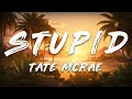 Tate McRae Stupid Lyrics