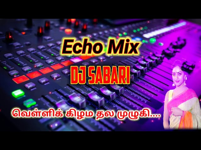 Velli kilama Thala muluvi Digital Echo Song Mix | By DJ SABARI | Aadal Paadal Mix| Use headphone amp class=