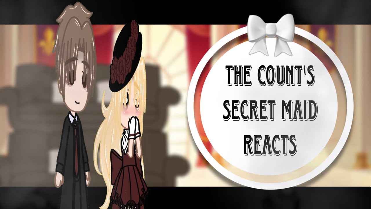  The Count’s Secret Maid reacts Gacha Club 1/1 .5x