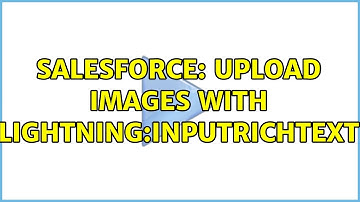 Salesforce: upload images with lightning:inputRichText (2 Solutions!!)