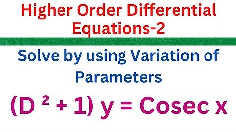 (D² + 1) y = Cosec x , B.Tech | I B.Sc | HODE-2 |Solve by using Variation of Parameters  @EAG