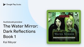 The Water Mirror: Dark Reflections Book 1 by Kai Meyer · Audiobook preview