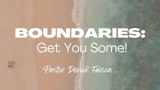 Boundaries: Get You Some!  ~ Pastor Derick Faison