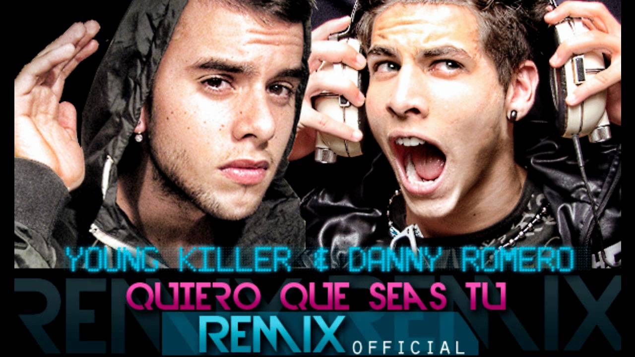 Young Killer ft. Danny Romero - Quiero que seas tú ( Official Remix )
