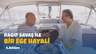 Ragıp Savaş Ile Bir Ege Hayali - 6. Bölüm