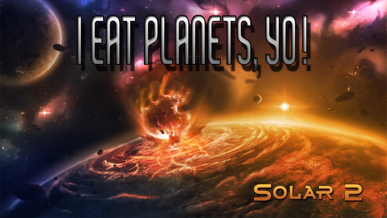 I EAT PLANETS FOR BREAKFAST! (Solar 2) - YouTube