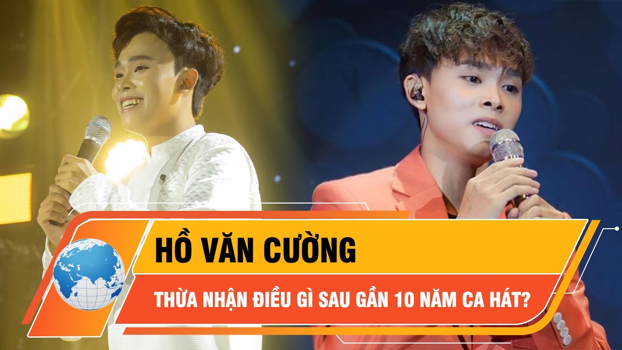 Hồ Văn Cường thừa nhận điều gì sau gần 10 năm ca hát? | Thời sự