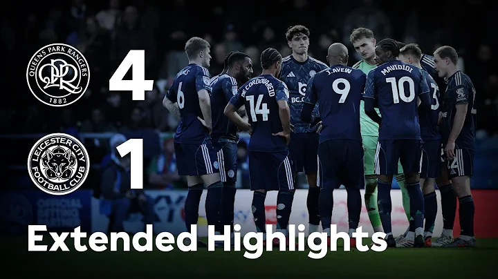 EXTENDED HIGHLIGHTS | QPR 4-1 Leicester City | City Beaten At Loftus Road