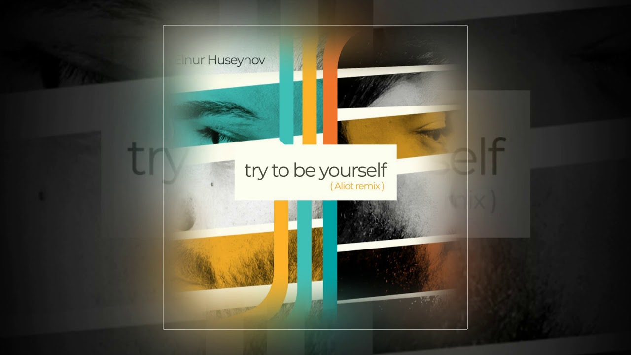 Elnur Huseynov   Try to be yourself Aliot remix 