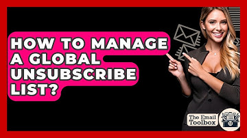 How To Manage A Global Unsubscribe List? - TheEmailToolbox.com
