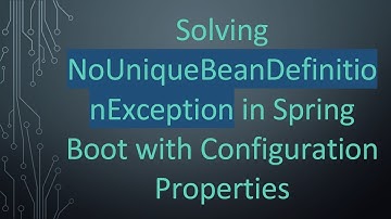 Solving NoUniqueBeanDefinitionException in Spring Boot with Configuration Properties