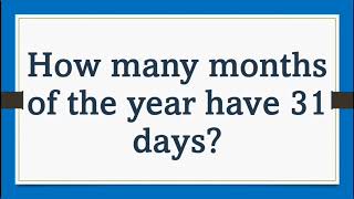 How many months of the year have 31 days general littlestar1992