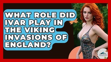 What Role Did Ivar Play In The Viking Invasions Of England? - Unmapping Scandinavia