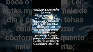 ORAÇÃO DA NOITE. (JOSÉ 1:8) SE ESCREVA NO CANAL,  CURTE E  COMPARTILHAM.