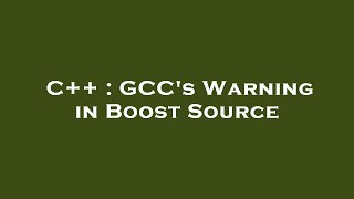 Celebrity C++ : GCC's Warning in Boost Source Profile