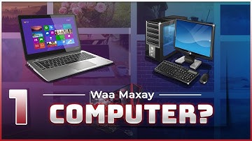 Barashada Computer-ka | Waa maxay Computer? | Qeybta 1aad