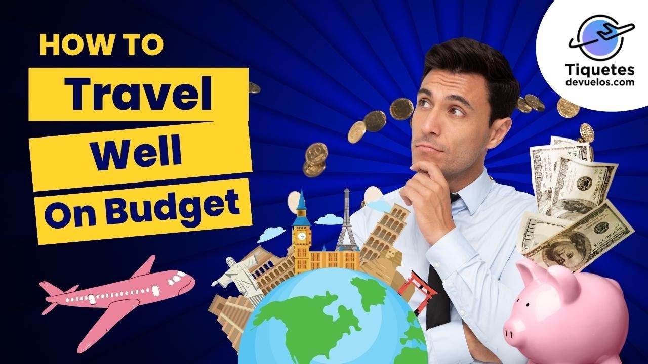 How to Travel well on a Budget - Tiquetes Devuelos