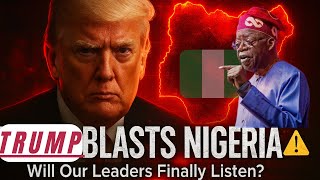 TRUMP BLASTS NIGERIA, WILL OUR LEADERS FINALLY LISTEN screenshot 3