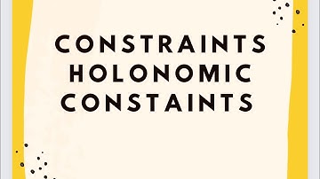 Constraints types of constraints holonomic constraints