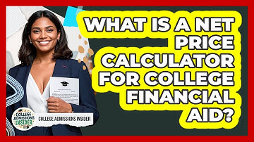 What Is A Net Price Calculator For College Financial Aid? - College Admissions Insider