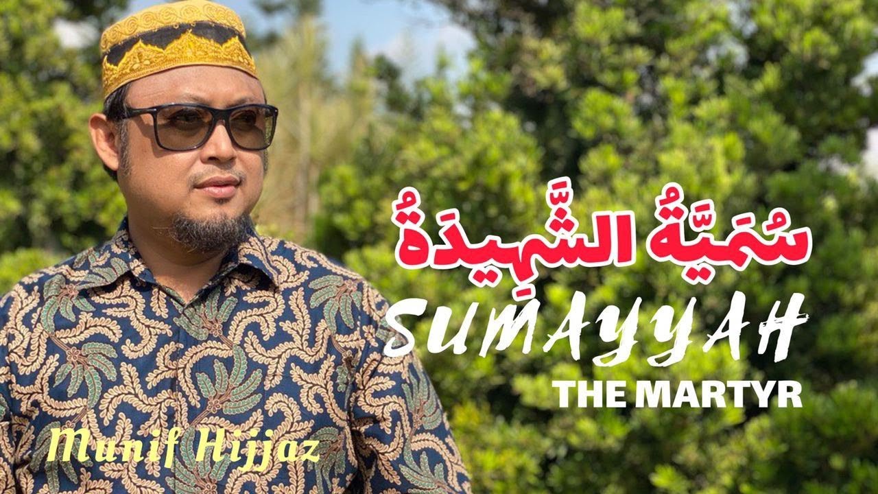 Watch Munif Hijjaz - SUMAYYAH The MARTYR (Arab Version) , سُمَيَّةُ الشَّهِيدَةُ (Official Music Video). on YouTube Watch Munif Hijjaz - SUMAYYAH The MARTYR (Arab Version) , سُمَيَّةُ الشَّهِيدَةُ (Official Music Video). on YouTube