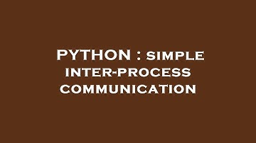 PYTHON : simple inter-process communication