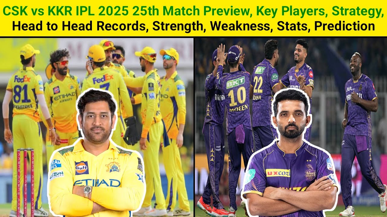 CSK vs KKR IPL 2025 25th Match Preview | Key Players | Head to Head Records | Strength | Weakness