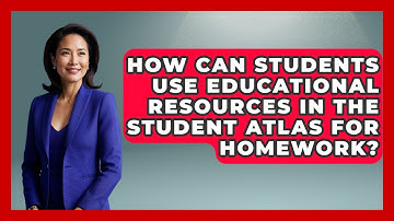 How Can Students Use Educational Resources in The Student Atlas for Homework?