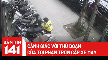 Cảnh giác với thủ đoạn trộm xe máy chỉ trong vòng 30 giây của tội phạm | Bản tin 141