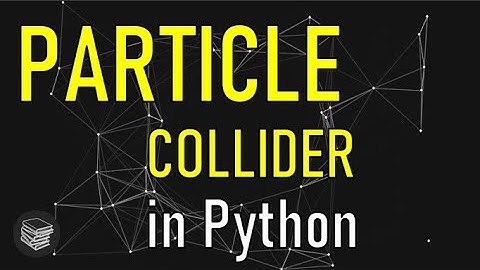 Coding a Collider - Fun with Particles (Python Project)