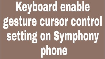 Keyboard enable gesture cursor control setting on Symphony phone
