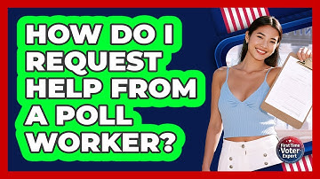 How Do I Request Help From A Poll Worker?
