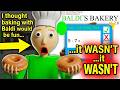 I thought baking with Baldi would be fun... it wasn't. | Baldi's Basics