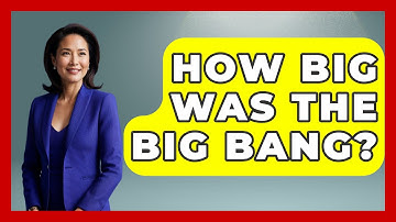 How Big Was The Big Bang? - Physics Frontier