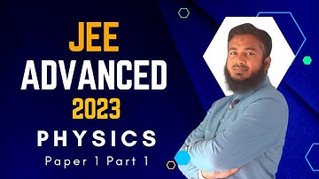 IIT-JEE Advanced 2023 | Physics Paper 1 | Solutions Part 1 | By Mohd Sadiq