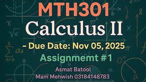 MTH301 Calculus II Assignment #1 Full Solution | Due: Nov 05, 2025 | Must Watch for A+
