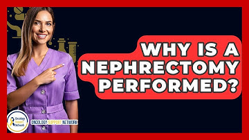 Why Is A Nephrectomy Performed? - Oncology Support Network