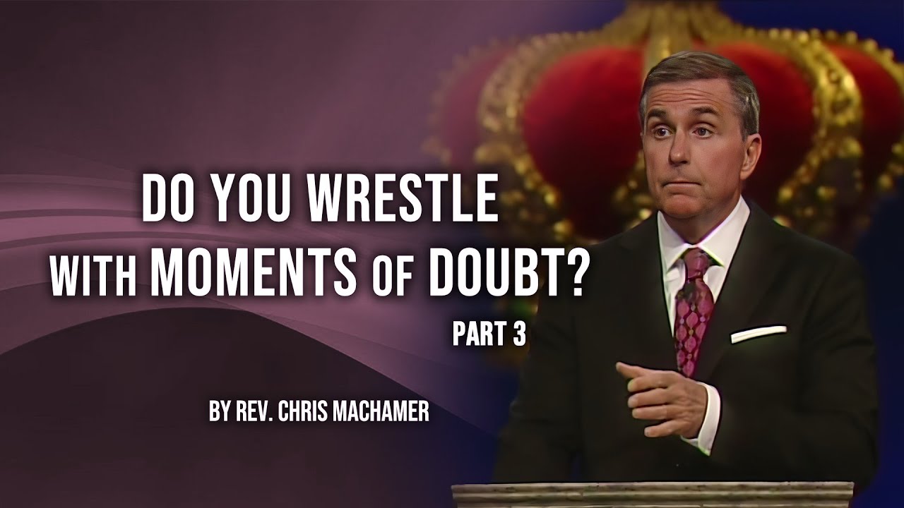 Do You Wrestle with Moments of Doubt? Part 3