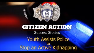Citizen Action - Youth Assists Police Stop an Active Kidnapping