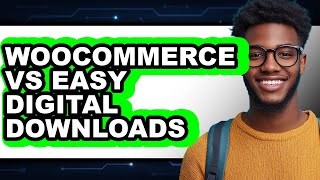 WooCommerce vs Easy Digital Downloads - Full Comparison