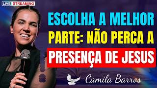 Marta Estava Ocupada, Mas Maria Escolheu a Melhor Parte | Camila Barros