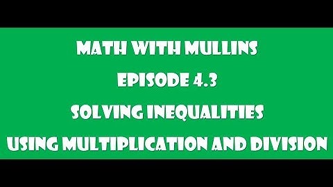 4.3 Solving Inequalities Using Multiplication and Division