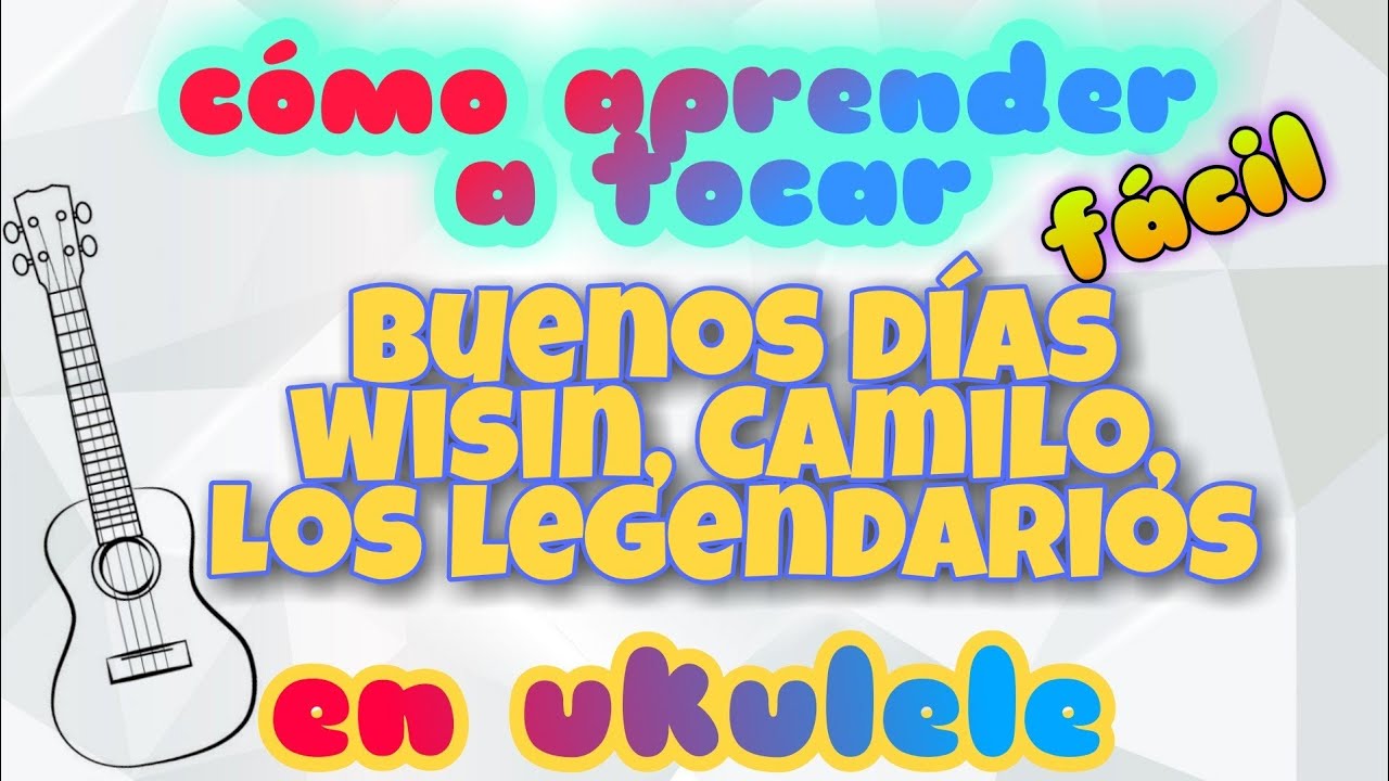 Buenos Días - Ukulele Tutorial - Wisin, Camilo, Los legendarios