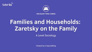 Zaretsky on the Family | A Level Sociology - Families