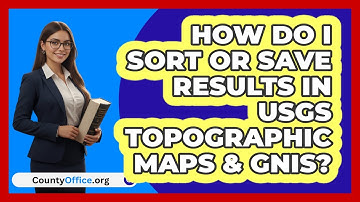 How Do I Sort Or Save Results In USGS   Topographic Maps & GNIS? | CountyOffice News