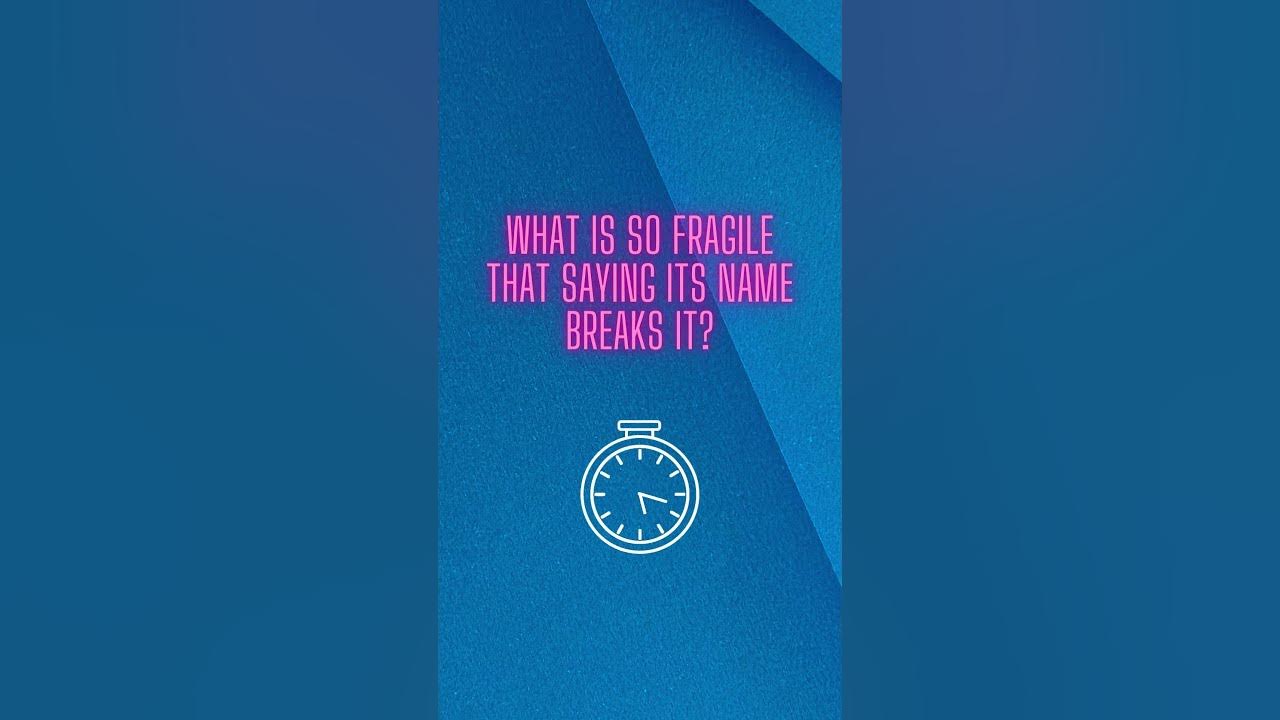 What Is So Fragile That Saying Its Name Breaks It What is so fragile that saying its name breaks it? - YouTube