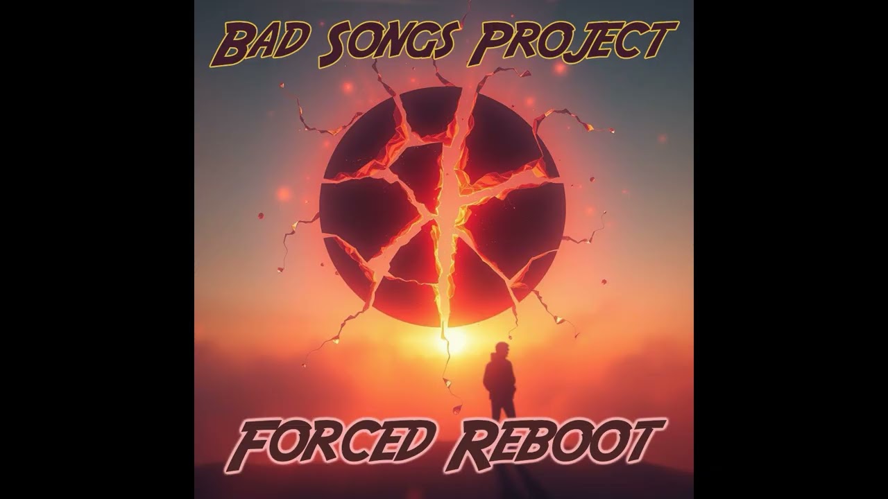 Bad Songs Project  - Forced Reboot