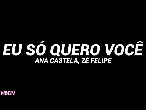 Ana Castela, Zé Felipe - Eu Só Quero Você (Letra)