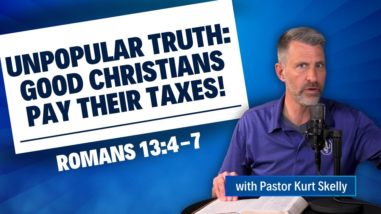 Unpopular Truth: Good Christians pay their taxes! | Romans 13:4-7 | Pastor Kurt